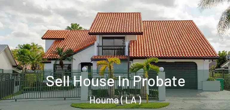  Sell House In Probate Houma ( LA )