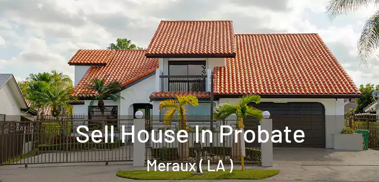  Sell House In Probate Meraux ( LA )