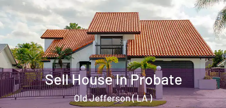  Sell House In Probate Old Jefferson ( LA )