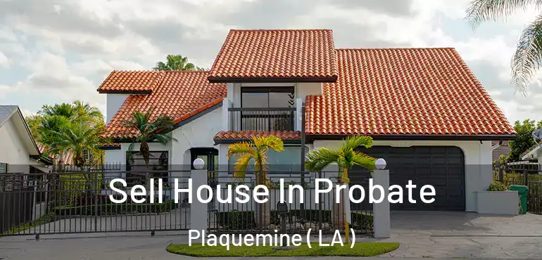  Sell House In Probate Plaquemine ( LA )