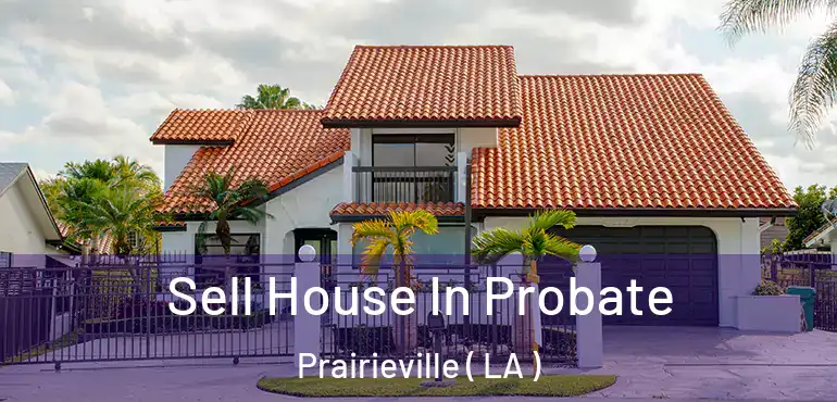  Sell House In Probate Prairieville ( LA )