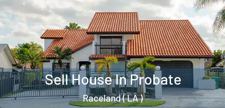  Sell House In Probate Raceland ( LA )