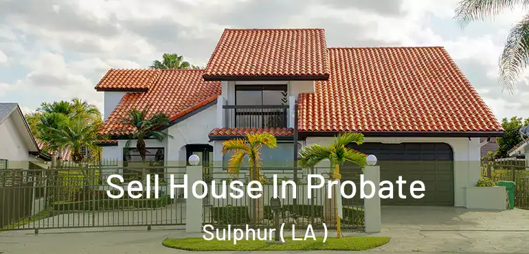  Sell House In Probate Sulphur ( LA )