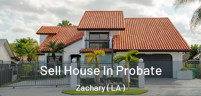  Sell House In Probate Zachary ( LA )