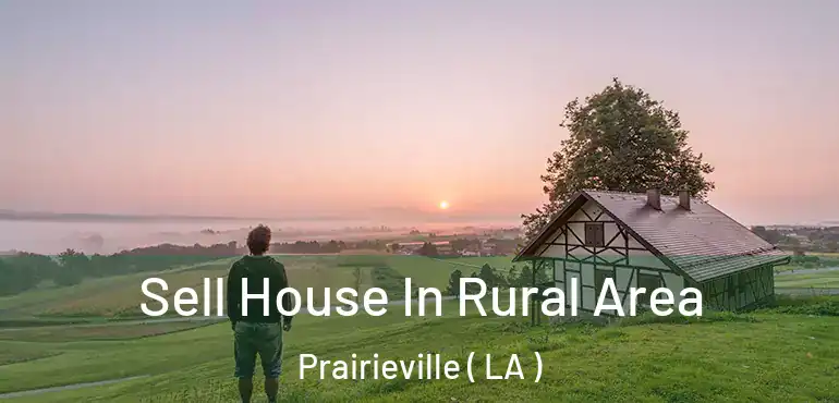  Sell House In Rural Area Prairieville ( LA )