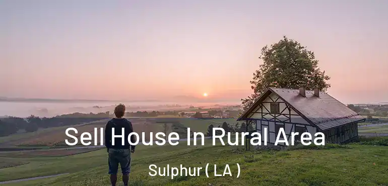  Sell House In Rural Area Sulphur ( LA )