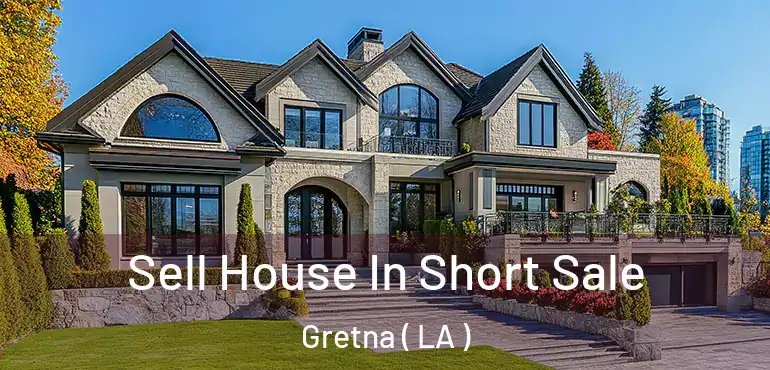  Sell House In Short Sale Gretna ( LA )
