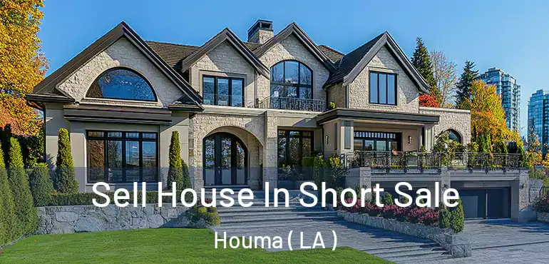  Sell House In Short Sale Houma ( LA )
