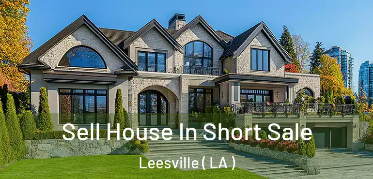  Sell House In Short Sale Leesville ( LA )