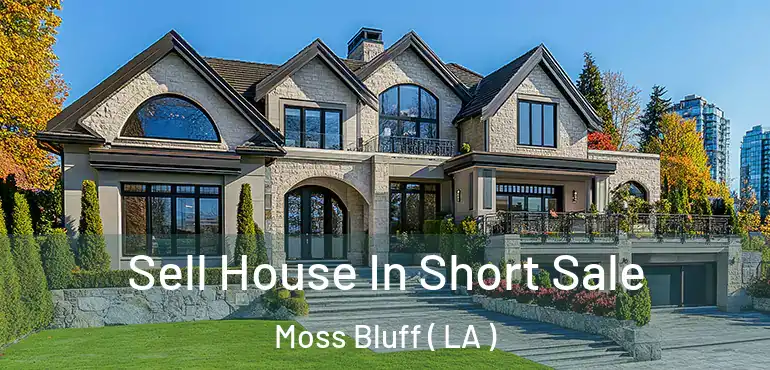 Sell House In Short Sale Moss Bluff ( LA )
