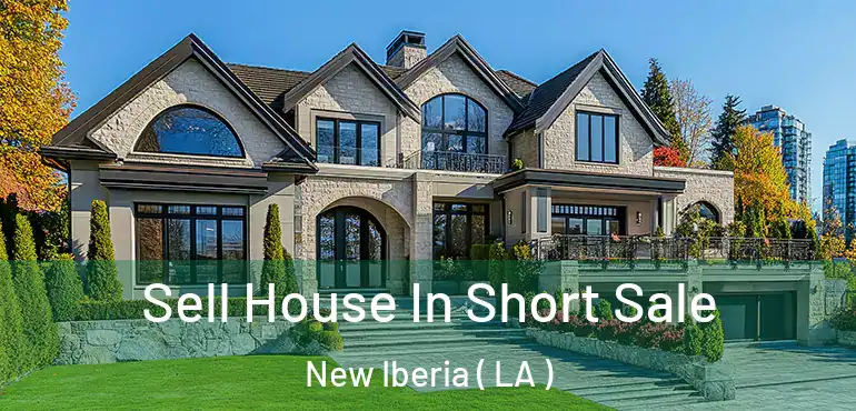  Sell House In Short Sale New Iberia ( LA )
