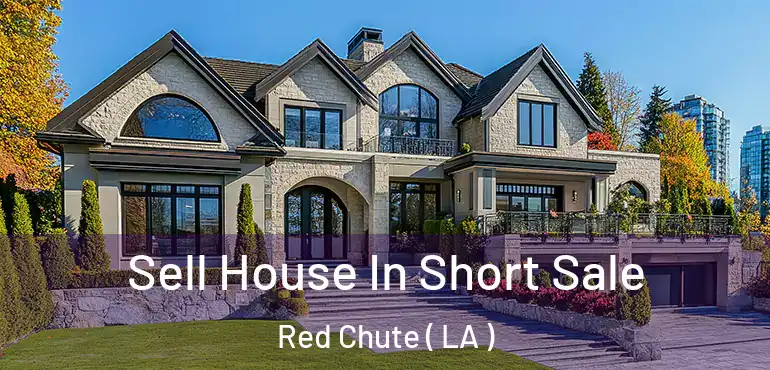  Sell House In Short Sale Red Chute ( LA )