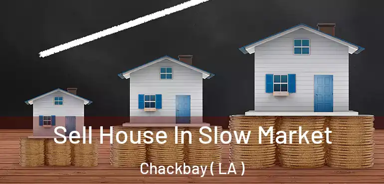  Sell House In Slow Market Chackbay ( LA )