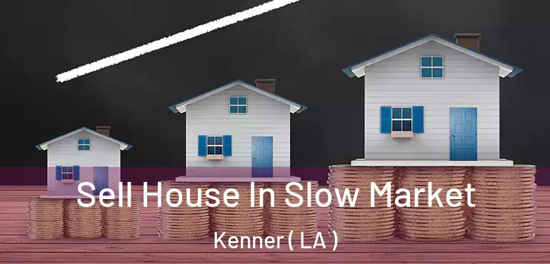  Sell House In Slow Market Kenner ( LA )