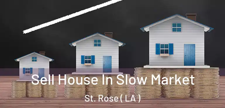  Sell House In Slow Market St. Rose ( LA )