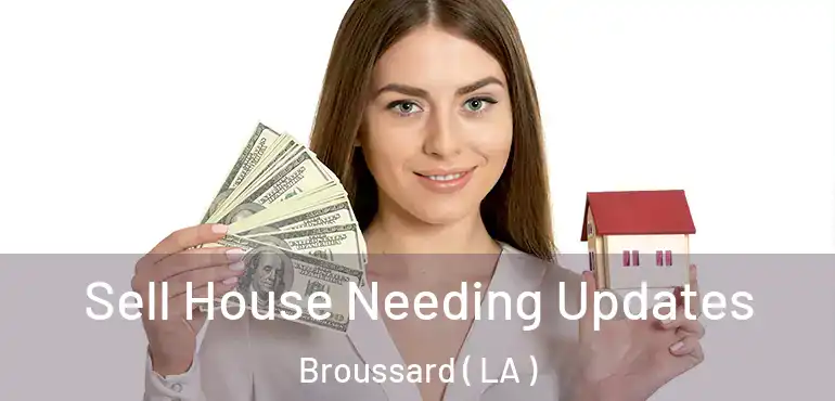  Sell House Needing Updates Broussard ( LA )