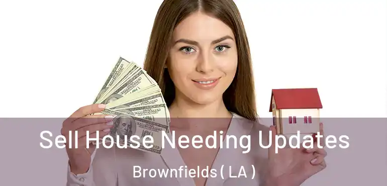  Sell House Needing Updates Brownfields ( LA )