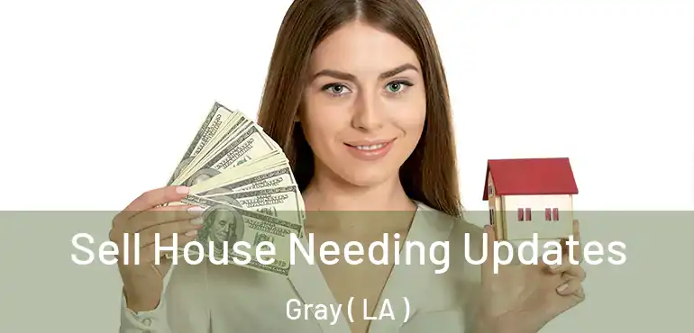  Sell House Needing Updates Gray ( LA )