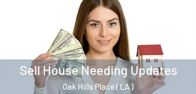  Sell House Needing Updates Oak Hills Place ( LA )