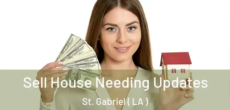  Sell House Needing Updates St. Gabriel ( LA )