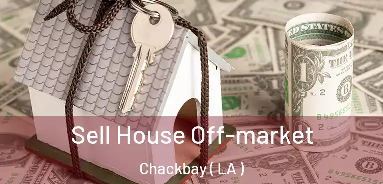  Sell House Off-market Chackbay ( LA )