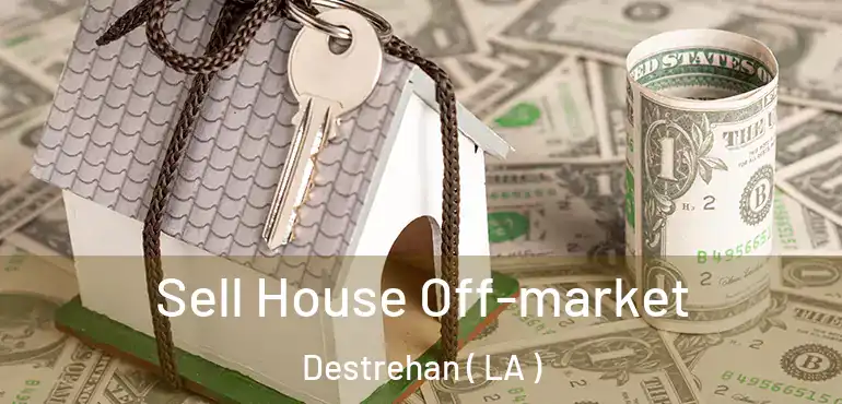  Sell House Off-market Destrehan ( LA )