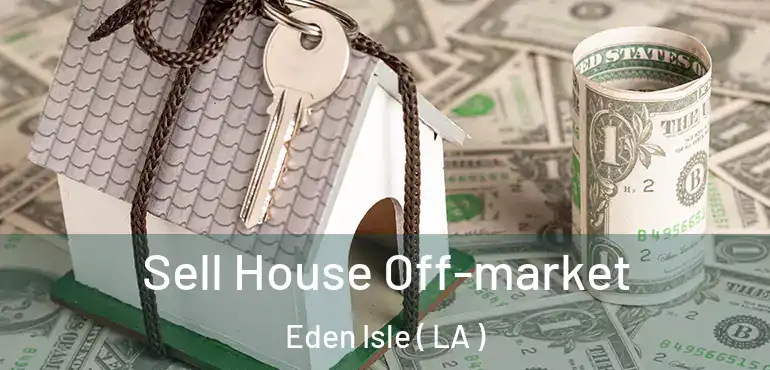  Sell House Off-market Eden Isle ( LA )