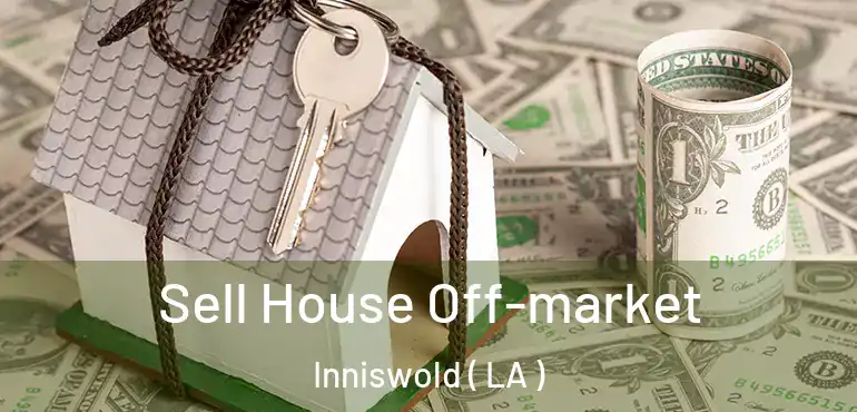  Sell House Off-market Inniswold ( LA )