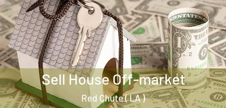  Sell House Off-market Red Chute ( LA )