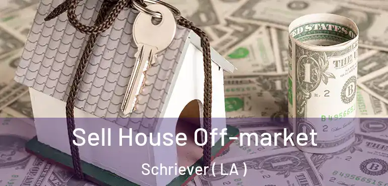  Sell House Off-market Schriever ( LA )