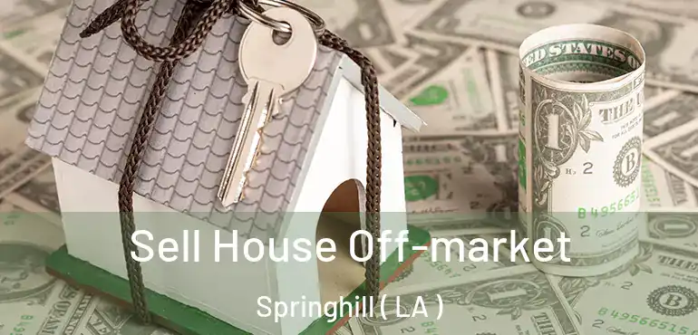  Sell House Off-market Springhill ( LA )
