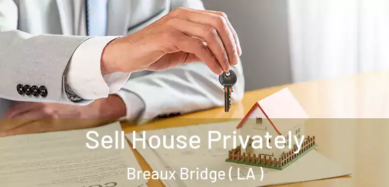  Sell House Privately Breaux Bridge ( LA )