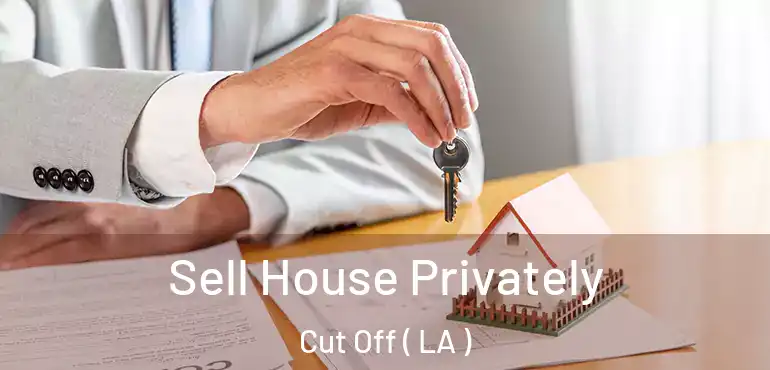  Sell House Privately Cut Off ( LA )