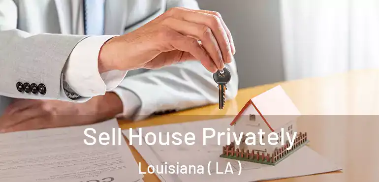  Sell House Privately Louisiana ( LA )