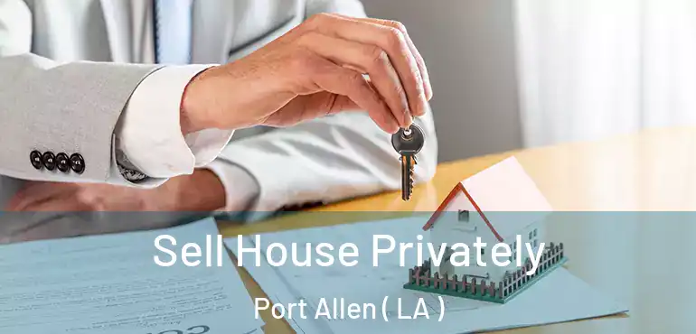  Sell House Privately Port Allen ( LA )
