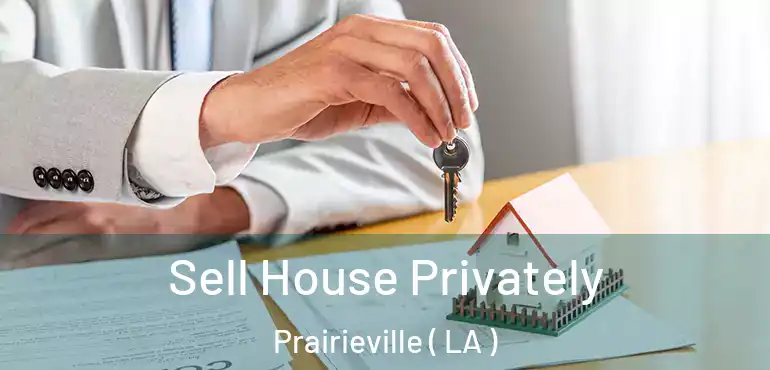  Sell House Privately Prairieville ( LA )