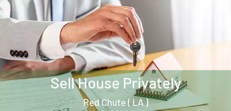  Sell House Privately Red Chute ( LA )