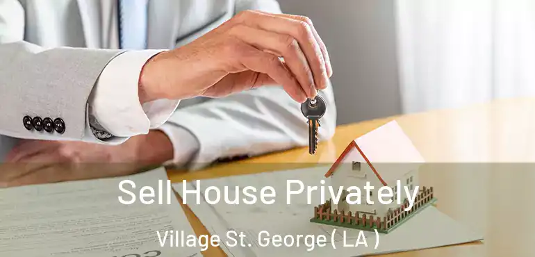  Sell House Privately Village St. George ( LA )