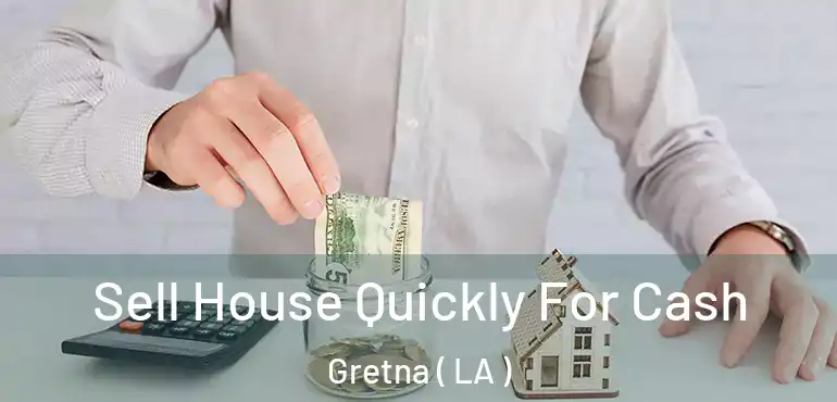  Sell House Quickly For Cash Gretna ( LA )
