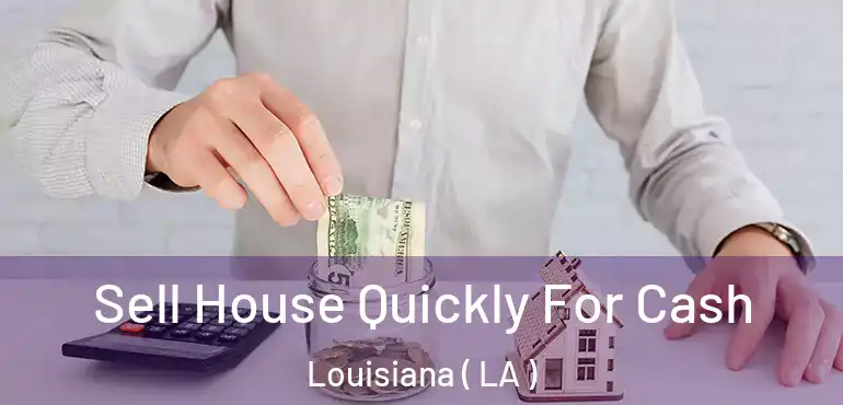  Sell House Quickly For Cash Louisiana ( LA )
