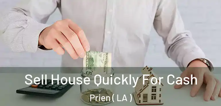  Sell House Quickly For Cash Prien ( LA )