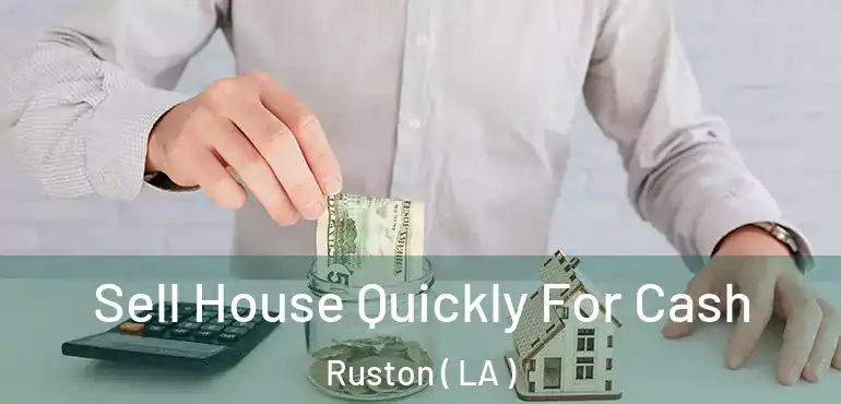  Sell House Quickly For Cash Ruston ( LA )
