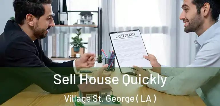  Sell House Quickly Village St. George ( LA )