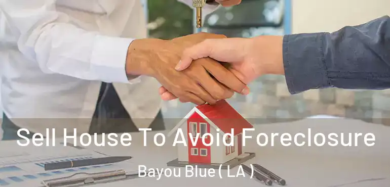  Sell House To Avoid Foreclosure Bayou Blue ( LA )