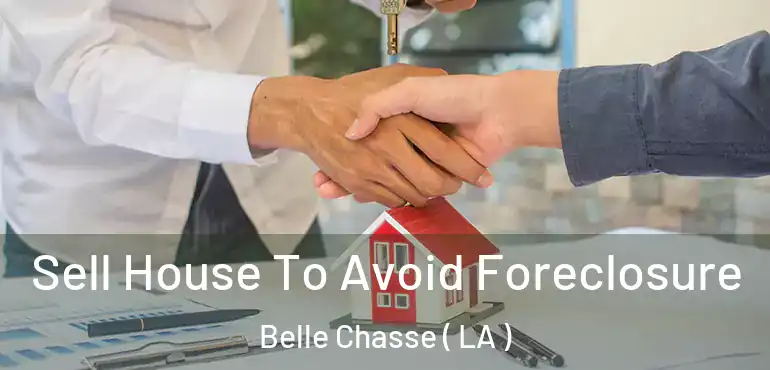  Sell House To Avoid Foreclosure Belle Chasse ( LA )