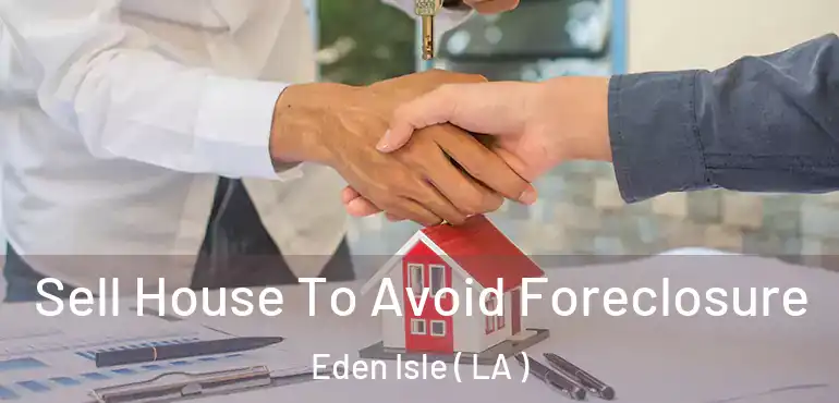  Sell House To Avoid Foreclosure Eden Isle ( LA )