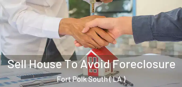  Sell House To Avoid Foreclosure Fort Polk South ( LA )