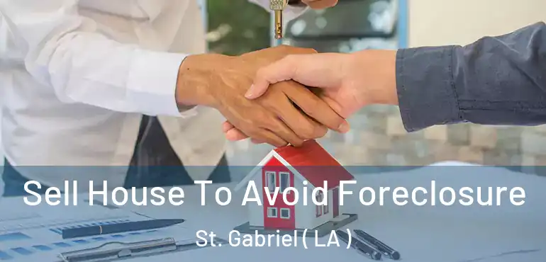  Sell House To Avoid Foreclosure St. Gabriel ( LA )