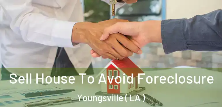  Sell House To Avoid Foreclosure Youngsville ( LA )