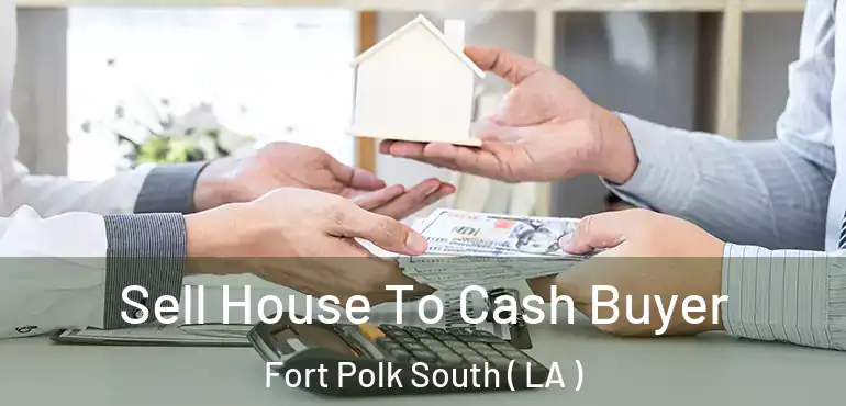  Sell House To Cash Buyer Fort Polk South ( LA )